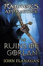 The Ruins of Gorlan by John Flanagan