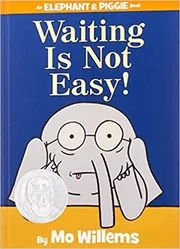 Waiting Is Not Easy! by Mo Willems