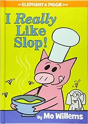 I Really Like Slop! by Mo Willems